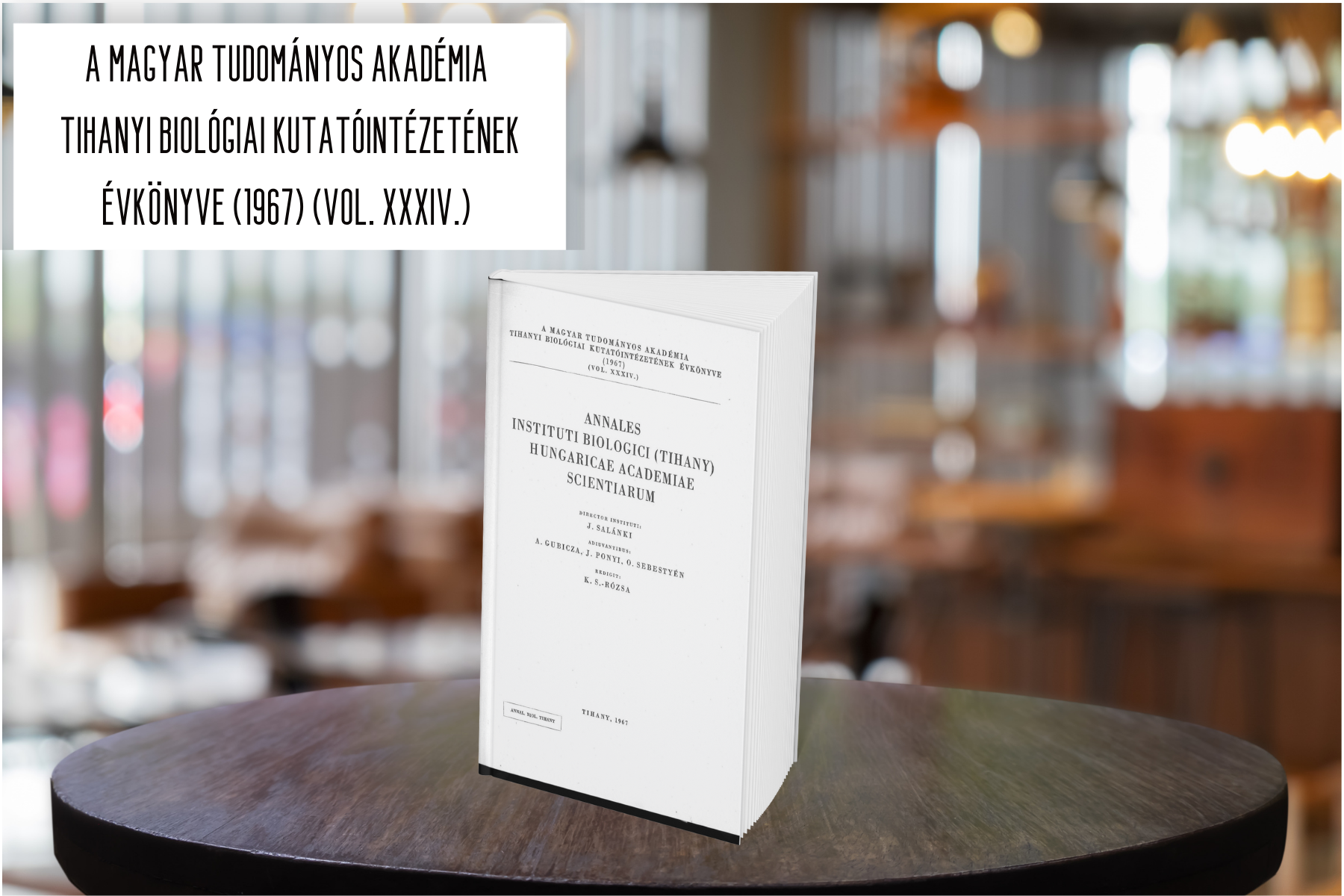 A MAGYAR TUDOMÁNYOS AKADÉMIA  TIHANYI BIOLÓGIAI KUTATÓINTÉZETÉNEK ÉVKÖNYVE (1967) (VOL. XXXIV.) 