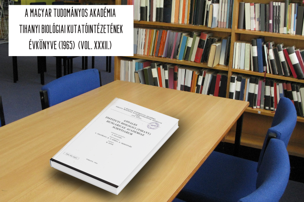 A MAGYAR TUDOMÁNYOS AKADÉMIA  TIHANYI BIOLÓGIAI KUTATÓINTÉZETÉNEK ÉVKÖNYVE (1965)  (VOL. XXXII.) 