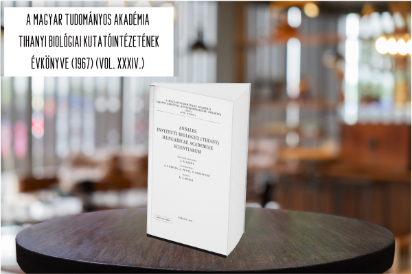 A MAGYAR TUDOMÁNYOS AKADÉMIA  TIHANYI BIOLÓGIAI KUTATÓINTÉZETÉNEK ÉVKÖNYVE (1967) (VOL. XXXIV.) 